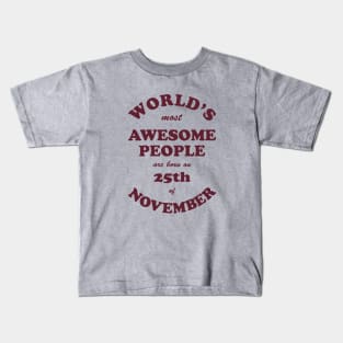 World's Most Awesome People are born on 25th of November Kids T-Shirt